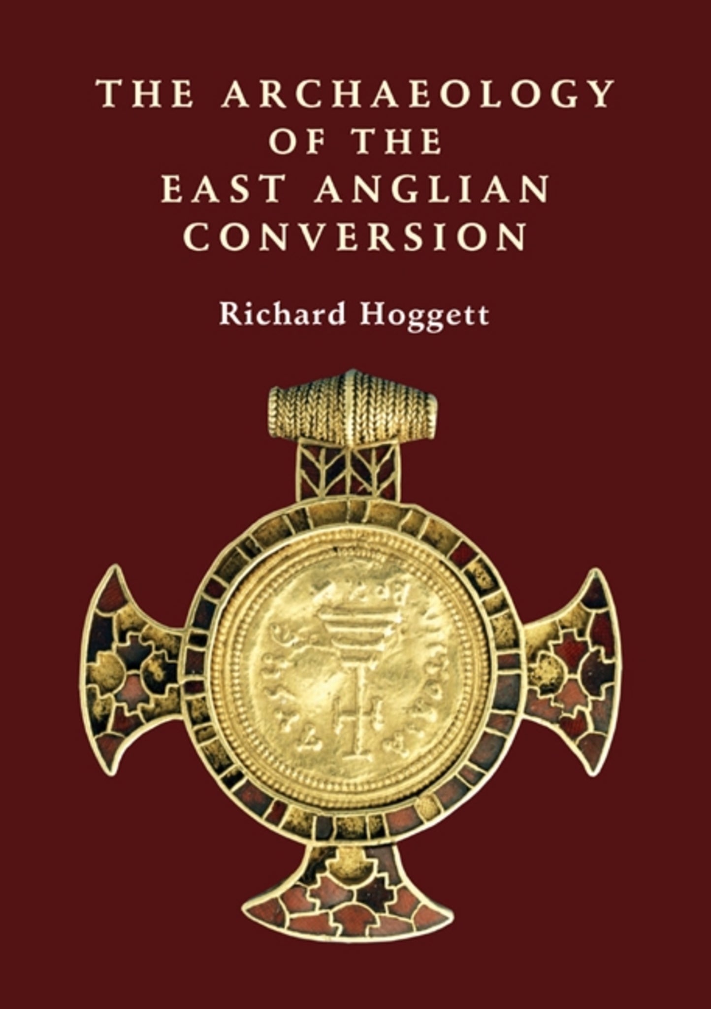 Cover image for The Archaeology of the East Anglian Conversion ISBN 9781843835950